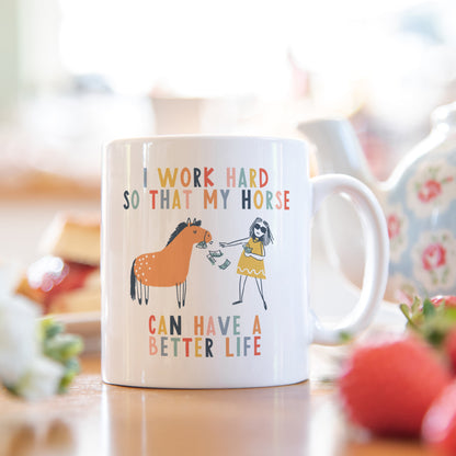 I work hard so that my horse can have a better life Mug